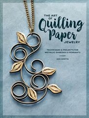 Art of Quilling Paper Jewelry: Contemporary Quilling Techniques for Metallic Pendants and Earrings cena un informācija | Mākslas grāmatas | 220.lv