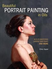 Beautiful Portrait Painting in Oils: Keys to Mastering Diverse Skin Tones and More Revised cena un informācija | Mākslas grāmatas | 220.lv