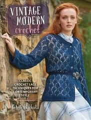 Vintage Modern Crochet: Classic Crochet Lace Techniques for Contemporary Style цена и информация | Книги об искусстве | 220.lv