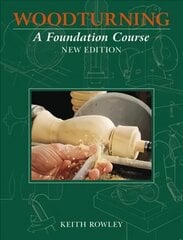 Woodturning: A Foundation Course (new edition) New Ed cena un informācija | Grāmatas par veselīgu dzīvesveidu un uzturu | 220.lv