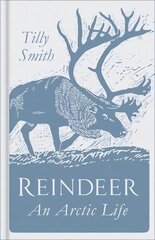 Reindeer: An Arctic Life cena un informācija | Grāmatas par veselīgu dzīvesveidu un uzturu | 220.lv
