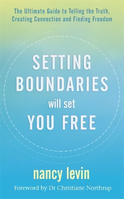 Setting Boundaries Will Set You Free: The Ultimate Guide to Telling the Truth, Creating Connection and Finding Freedom цена и информация | Pašpalīdzības grāmatas | 220.lv