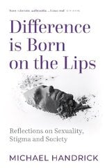 Difference Is Born on the Lips: Reflections on sexuality, stigma and society cena un informācija | Sociālo zinātņu grāmatas | 220.lv