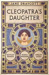 Cleopatra's Daughter: Egyptian Princess, Roman Prisoner, African Queen cena un informācija | Biogrāfijas, autobiogrāfijas, memuāri | 220.lv