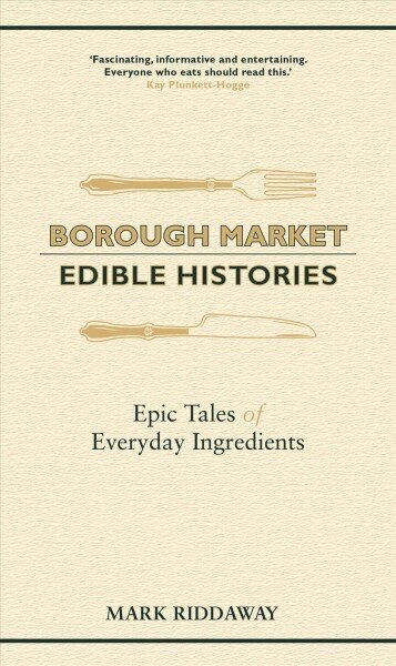 Borough Market: Edible Histories: Epic tales of everyday ingredients cena un informācija | Pavārgrāmatas | 220.lv