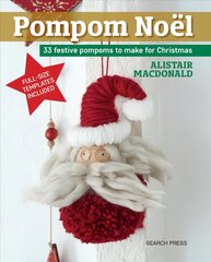 Pompom Noel: 33 Festive Pompoms to Make for Christmas цена и информация | Книги об искусстве | 220.lv