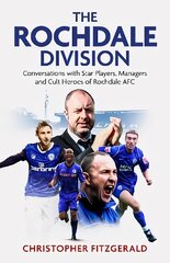 Rochdale Division: Conversations with Star Players, Managers and Cult Heroes of Rochdale AFC cena un informācija | Grāmatas par veselīgu dzīvesveidu un uzturu | 220.lv