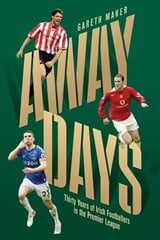 Away Days: Thirty Years of Irish Footballers in the Premier League cena un informācija | Vēstures grāmatas | 220.lv