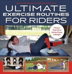 Ultimate Exercise Routines for Riders: Fitness That Fits a Horse-Crazy Lifestyle cena un informācija | Grāmatas par veselīgu dzīvesveidu un uzturu | 220.lv