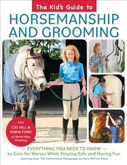Kid's Guide to Horsemanship and Grooming: Everything You Need to Know to Care for Horses While Staying Safe and Having Fun цена и информация | Книги о питании и здоровом образе жизни | 220.lv