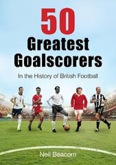 50 Greatest Goalscorers: In the History of British Football cena un informācija | Grāmatas par veselīgu dzīvesveidu un uzturu | 220.lv