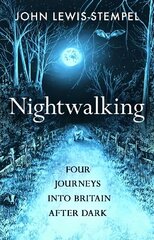 Nightwalking: Four Journeys into Britain After Dark цена и информация | Книги о питании и здоровом образе жизни | 220.lv
