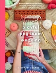 Playful Peg Loom Weaving: A modern approach to the ancient technique of peg loom weaving, plus 17 projects to make цена и информация | Книги об искусстве | 220.lv