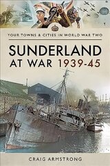 Sunderland at War 1939-45 цена и информация | Книги о питании и здоровом образе жизни | 220.lv