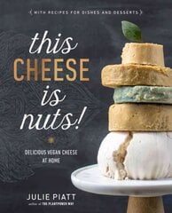 This Cheese Is Nuts: Delicious Vegan Cheese Recipes and Dishes to Cook at Home cena un informācija | Pavārgrāmatas | 220.lv