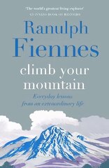 Climb Your Mountain: Everyday lessons from an extraordinary life cena un informācija | Pašpalīdzības grāmatas | 220.lv