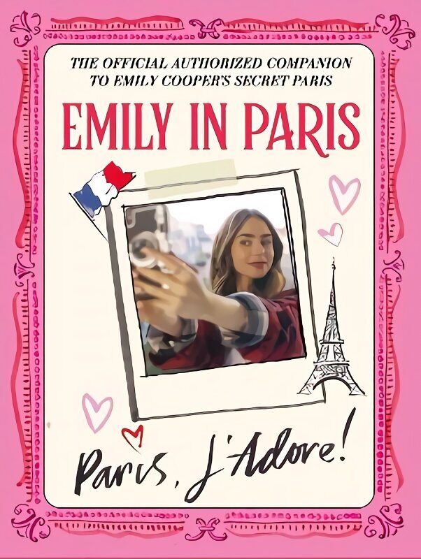 Emily in Paris: Paris, J'Adore!: The Official Authorized Companion cena un informācija | Pašpalīdzības grāmatas | 220.lv