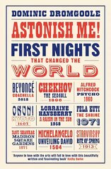 Astonish Me!: First Nights That Changed the World Main cena un informācija | Vēstures grāmatas | 220.lv