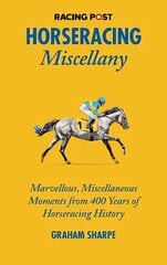 Racing Post Horseracing Miscellany: Marvellous, Miscellaneous Moments from 400 Years of Horseracing History cena un informācija | Grāmatas par veselīgu dzīvesveidu un uzturu | 220.lv