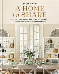 Home to Share: Designs that Welcome Family and Friends, from the creator of My 100 Year Old Home cena un informācija | Pašpalīdzības grāmatas | 220.lv