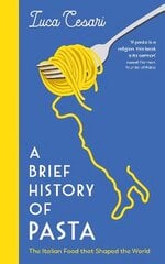 Brief History of Pasta: The Italian Food that Shaped the World Main цена и информация | Книги рецептов | 220.lv