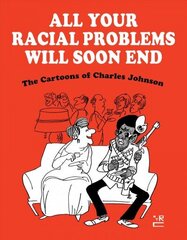 All Your Racial Problems Will Soon End: The Cartoons of Charles Johnson cena un informācija | Romāni | 220.lv