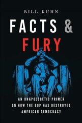 Facts & Fury: An Unapologetic Primer on How the GOP Has Destroyed American Democracy цена и информация | Книги по социальным наукам | 220.lv