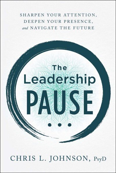 Leadership Pause: Sharpen Your Attention, Deepen Your Presence, and Navigate the Future цена и информация | Ekonomikas grāmatas | 220.lv