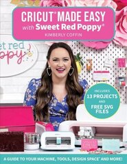 Cricut (R) Made Easy with Sweet Red Poppy (R): A Guide to Your Machine, Tools, Design Space (R) and More! cena un informācija | Mākslas grāmatas | 220.lv