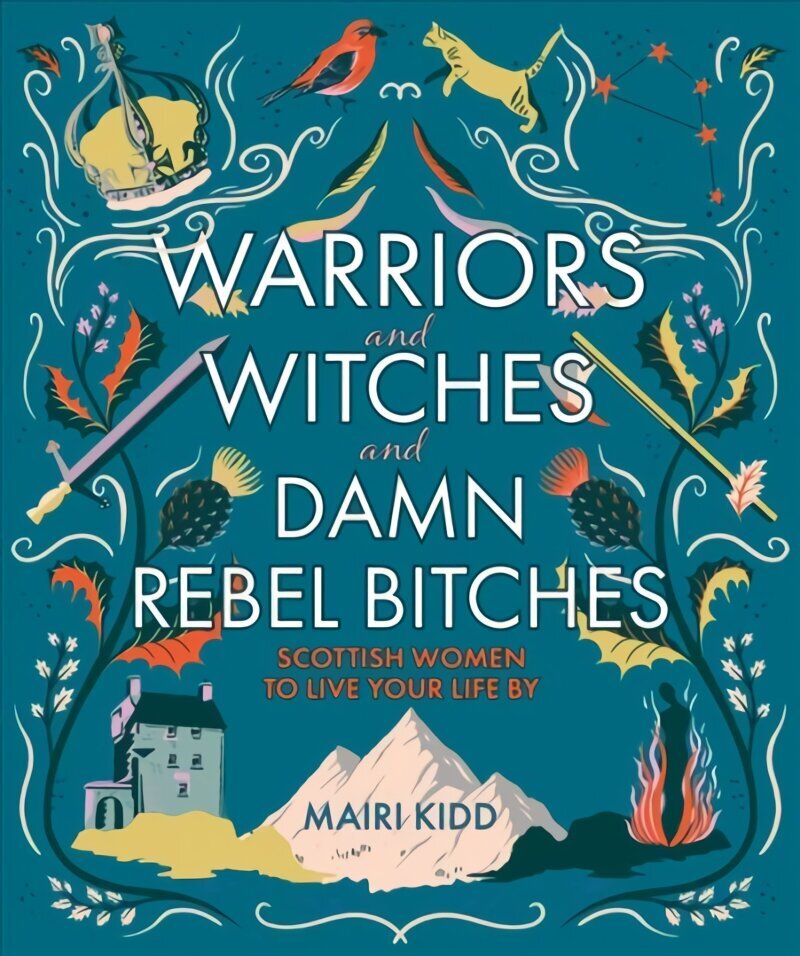 Warriors and Witches and Damn Rebel Bitches: Scottish women to live your life by цена и информация | Vēstures grāmatas | 220.lv