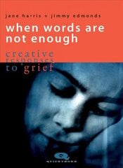 When Words are not Enough: Creative Responses to Grief cena un informācija | Pašpalīdzības grāmatas | 220.lv