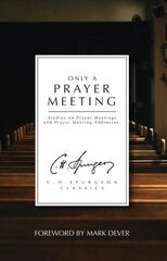 Only a Prayer Meeting: Studies on Prayer Meetings and Prayer Meeting Addresses цена и информация | Духовная литература | 220.lv