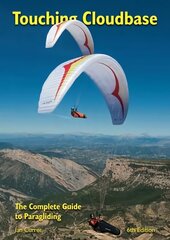 Touching Cloudbase: The Complete Guide to Paragliding 6th Revised edition cena un informācija | Grāmatas par veselīgu dzīvesveidu un uzturu | 220.lv