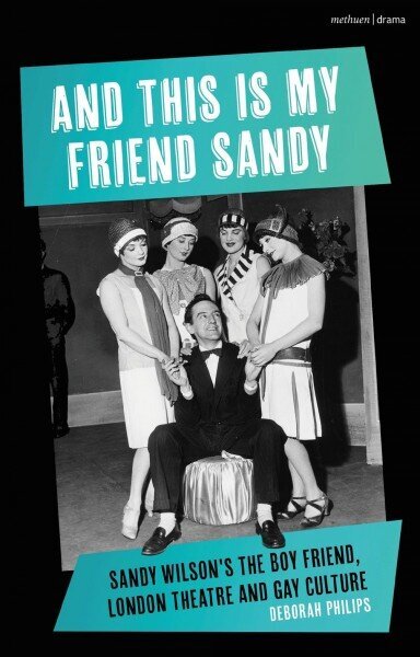 And This Is My Friend Sandy: Sandy Wilson's The Boy Friend, London Theatre and Gay Culture цена и информация | Mākslas grāmatas | 220.lv