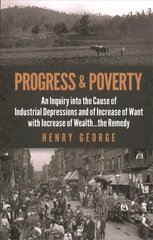 Progress and Poverty: An Inquiry into the Cause of Industrial Depressions and of Increase of Want with Increase of Wealth . . . The Remedy цена и информация | Книги по экономике | 220.lv