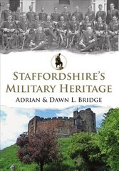 Staffordshire's Military Heritage cena un informācija | Vēstures grāmatas | 220.lv