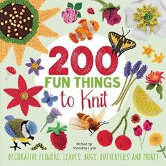 200 Fun Things to Knit: Decorative Flowers, Leaves, Bugs, Butterflies and More! cena un informācija | Mākslas grāmatas | 220.lv