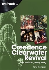Creedence Clearwater Revival On Track: Every Album, Every Song цена и информация | Книги об искусстве | 220.lv