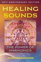Healing Sounds: The Power of Harmonics 4th Edition, 30th Anniversary Edition cena un informācija | Pašpalīdzības grāmatas | 220.lv