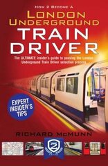 How to Become a London Underground Train Driver: The Insider's Guide to Becoming a London Underground Tube Driver cena un informācija | Sociālo zinātņu grāmatas | 220.lv