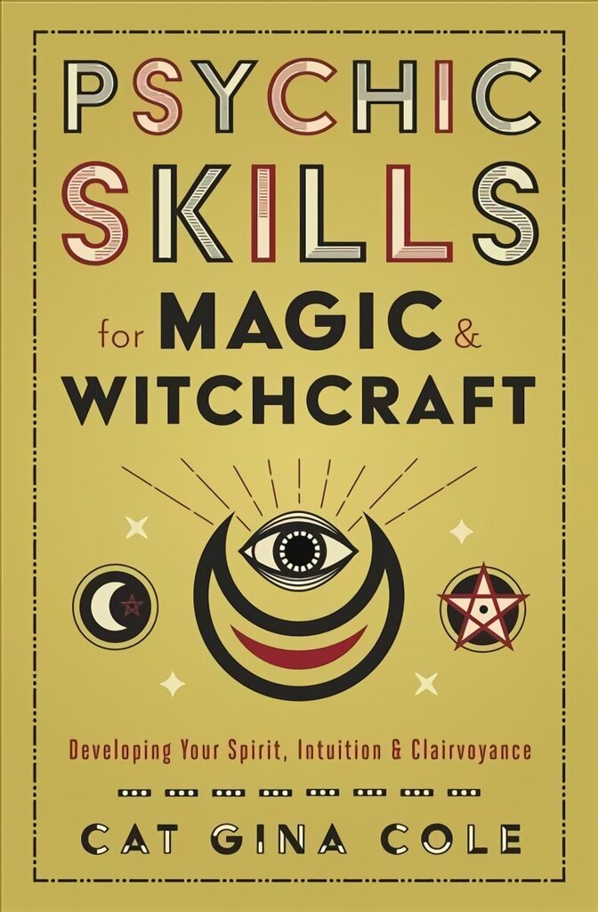 Psychic Skills for Magic & Witchcraft: Developing Your Spirit, Intuition & Clairvoyance cena un informācija | Pašpalīdzības grāmatas | 220.lv