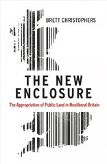 New Enclosure: The Appropriation of Public Land in Neoliberal Britain цена и информация | Исторические книги | 220.lv