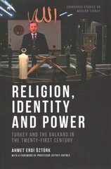 Religion, Identity and Power: Turkey and the Balkans in the Twenty-First Century cena un informācija | Sociālo zinātņu grāmatas | 220.lv
