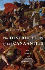 Destruction of the Canaanites: God, Genocide, and Biblical Interpretation cena un informācija | Garīgā literatūra | 220.lv