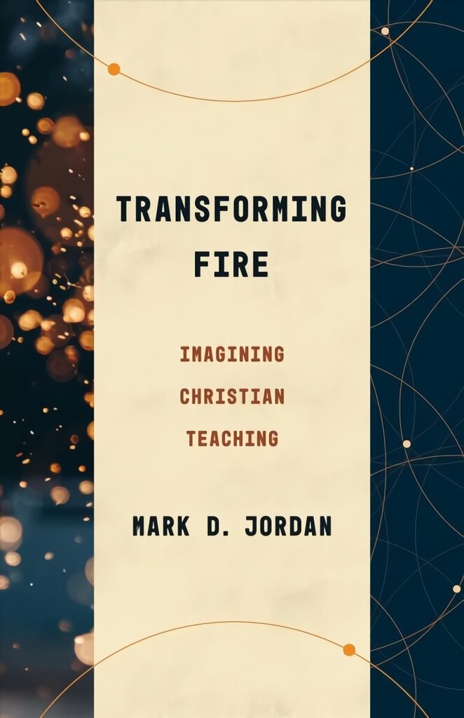 Transforming Fire: Imagining Christian Teaching cena un informācija | Garīgā literatūra | 220.lv