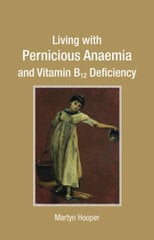 Living with Pernicious Anaemia and Vitamin B12 Deficiency cena un informācija | Pašpalīdzības grāmatas | 220.lv