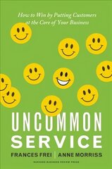 Uncommon Service: How to Win by Putting Customers at the Core of Your Business cena un informācija | Ekonomikas grāmatas | 220.lv