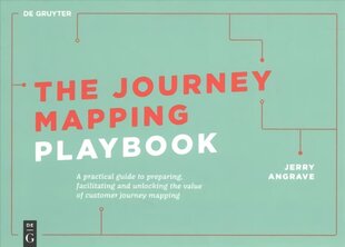 Journey Mapping Playbook: A Practical Guide to Preparing, Facilitating and Unlocking the Value of Customer Journey Mapping cena un informācija | Ekonomikas grāmatas | 220.lv