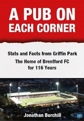 Pub on Each Corner: Stats and Facts from Griffin Park - The Home of Brentford FC for 116 Years цена и информация | Книги о питании и здоровом образе жизни | 220.lv