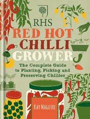 RHS Red Hot Chilli Grower: The complete guide to planting, picking and preserving chillies cena un informācija | Grāmatas par dārzkopību | 220.lv